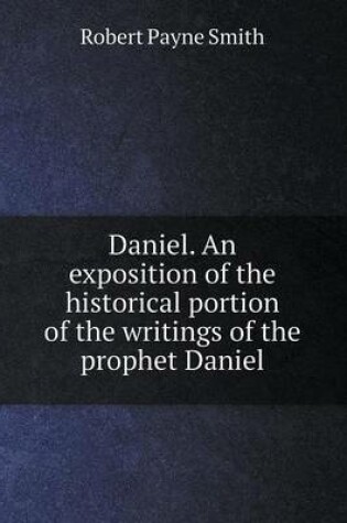 Cover of Daniel. An exposition of the historical portion of the writings of the prophet Daniel