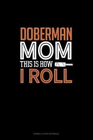 Cover of Doberman Mom This Is How I Roll