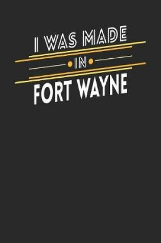 Cover of I Was Made In Fort Wayne