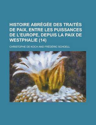 Book cover for Histoire Abregee Des Traites de Paix, Entre Les Puissances de L'Europe, Depuis La Paix de Westphalie (14)