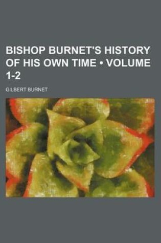 Cover of Bishop Burnet's History of His Own Time (Volume 1-2)