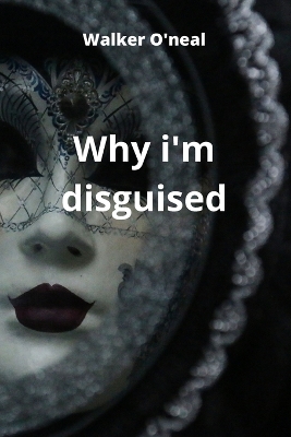 Book cover for Why i'm disguised