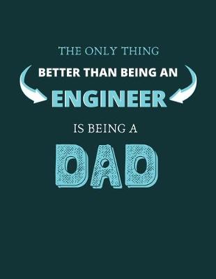 Book cover for The only thing better than being an engineer is being a dad