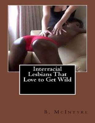 Book cover for Interracial Lesbians That Love to Get Wild