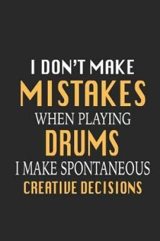 Cover of I Don't Make Mistakes When Playing Drums I Make Spontaneous Creative Decisions