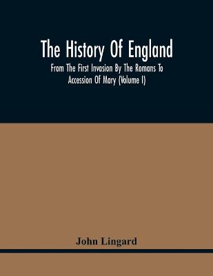 Book cover for The History Of England, From The First Invasion By The Romans To Accession Of Mary (Volume I)