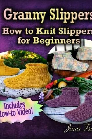 Cover of Granny Slippers - How to Knit Slippers for Beginners