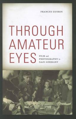 Book cover for Through Amateur Eyes: Film and Photography in Nazi Germany