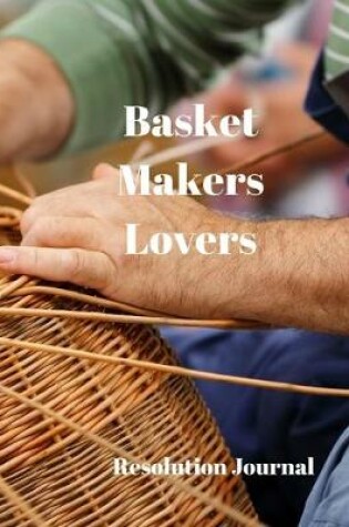 Cover of Basket Makers Lovers Resolution Journal