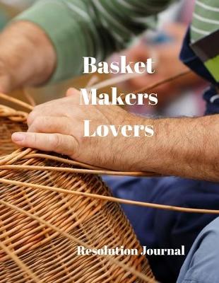 Book cover for Basket Makers Lovers Resolution Journal