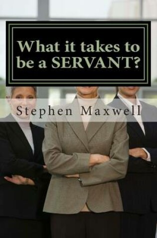Cover of What it takes to be a SERVANT?