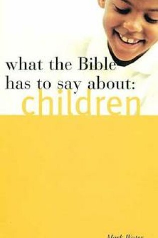 Cover of What the Bible Has to Say about Children