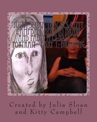 Book cover for Julia Sloan Teaches Kitty Campbell How To Draw And Paint A Classical Portrait - Part 1