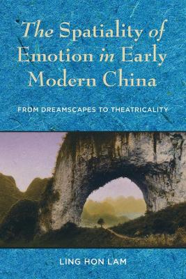 Cover of The Spatiality of Emotion in Early Modern China