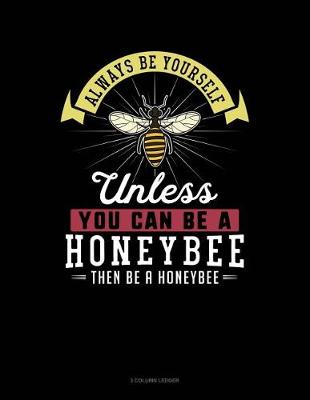 Book cover for Always Be Yourself Unless You Can Be a Honeybee Then Be a Honeybee