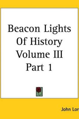 Cover of Beacon Lights of History Volume III Part 1