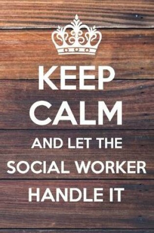 Cover of Keep Calm and Let The Social Worker Handle It