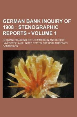 Cover of German Bank Inquiry of 1908 (Volume 1); Stenographic Reports