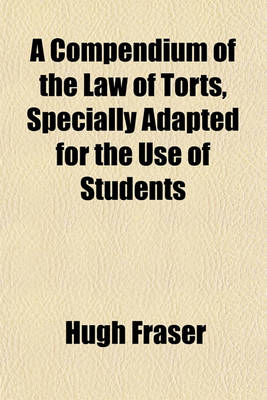 Book cover for A Compendium of the Law of Torts, Specially Adapted for the Use of Students