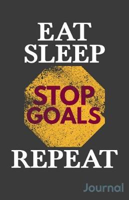 Book cover for Eat Sleep Stop Goals Repeat Journal