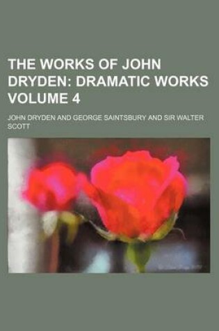 Cover of The Works of John Dryden; Dramatic Works Volume 4