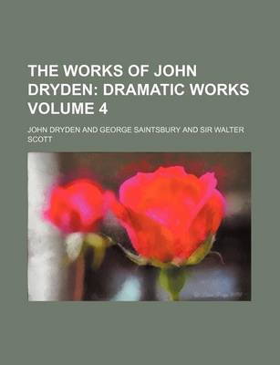 Book cover for The Works of John Dryden; Dramatic Works Volume 4
