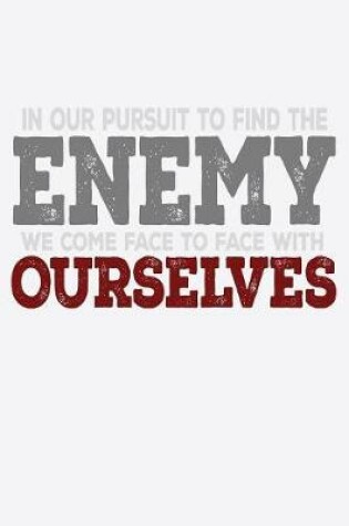 Cover of In Our Pursuit To Find The Enemy We Come Face To Face With Ourselves