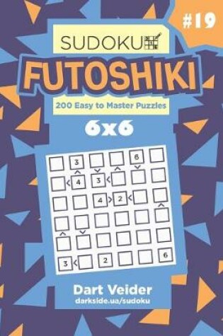 Cover of Sudoku Futoshiki - 200 Easy to Master Puzzles 6x6 (Volume 19)