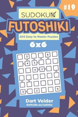 Book cover for Sudoku Futoshiki - 200 Easy to Master Puzzles 6x6 (Volume 19)