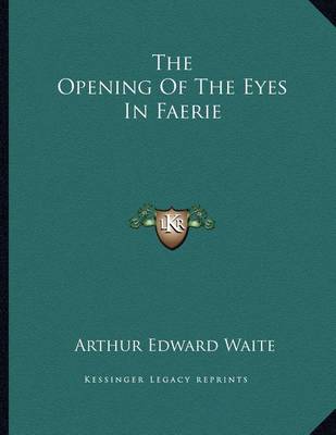 Book cover for The Opening of the Eyes in Faerie