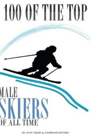 Cover of 100 of the Top Male Skiers of All Time