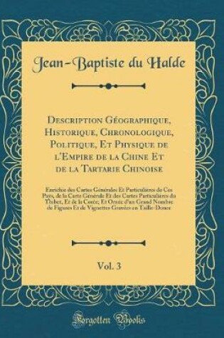 Cover of Description Géographique, Historique, Chronologique, Politique, Et Physique de l'Empire de la Chine Et de la Tartarie Chinoise, Vol. 3