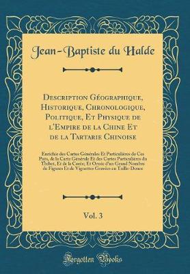 Book cover for Description Géographique, Historique, Chronologique, Politique, Et Physique de l'Empire de la Chine Et de la Tartarie Chinoise, Vol. 3