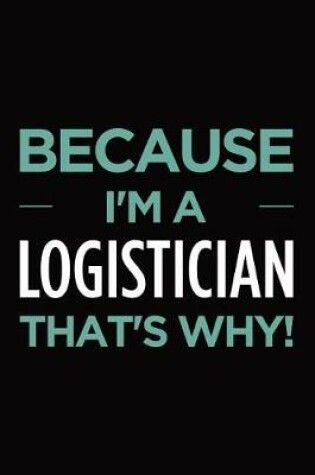 Cover of Because I'm a logistician that's why