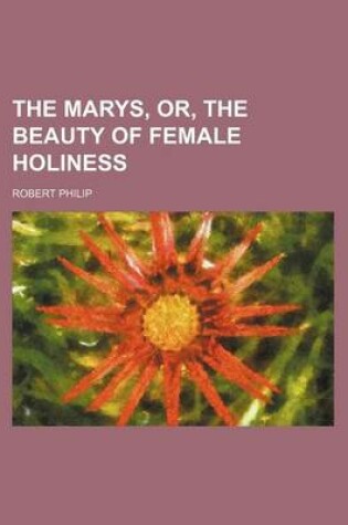 Cover of The Marys, Or, the Beauty of Female Holiness