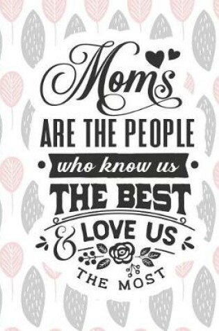 Cover of Moms Are the People Who Know Us the Best & Love Us the Most