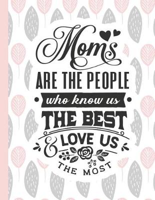 Book cover for Moms Are the People Who Know Us the Best & Love Us the Most