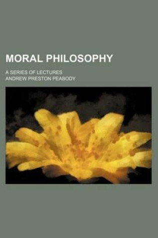 Cover of Moral Philosophy; A Series of Lectures