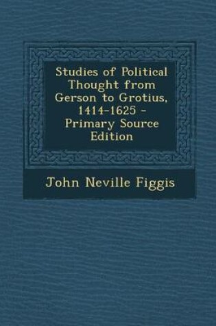 Cover of Studies of Political Thought from Gerson to Grotius, 1414-1625 - Primary Source Edition