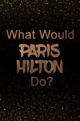Book cover for What Would Paris Hilton Do?