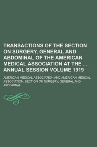 Cover of Transactions of the Section on Surgery, General and Abdominal of the American Medical Association at the Annual Session Volume 1919