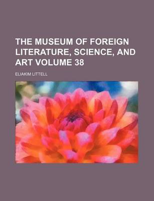Book cover for The Museum of Foreign Literature, Science, and Art Volume 38