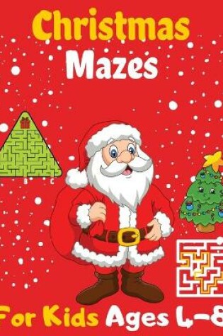 Cover of Christmas Mazes For Kids Ages 4-8