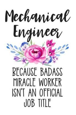 Book cover for Mechanical Engineer Because Badass Miracle Worker Isn't an Official Job Title