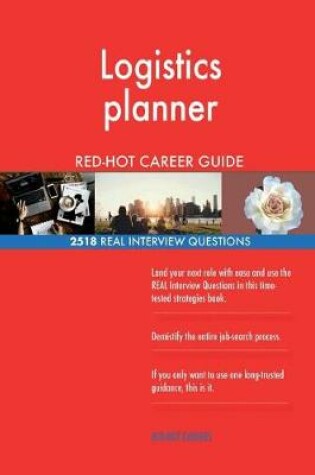 Cover of Logistics planner RED-HOT Career Guide; 2518 REAL Interview Questions