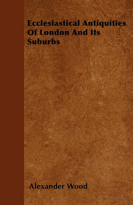 Book cover for Ecclesiastical Antiquities Of London And Its Suburbs