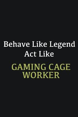 Book cover for Behave like Legend Act Like Gaming cage worker