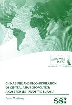 Book cover for China's Rise and Reconfiguration of Central Asia's Geopolitics: A Case for U.S. "pivot" to Eurasia