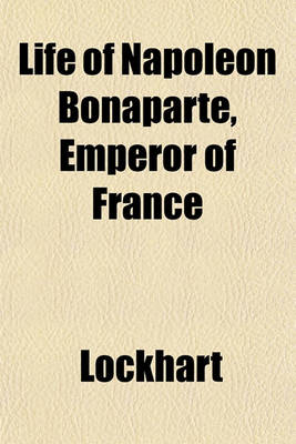 Book cover for Life of Napoleon Bonaparte, Emperor of France