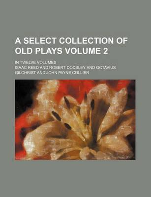 Book cover for A Select Collection of Old Plays Volume 2; In Twelve Volumes